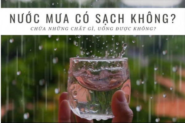 Nước mưa có sạch không, uống được không? Ý kiến từ chuyên gia