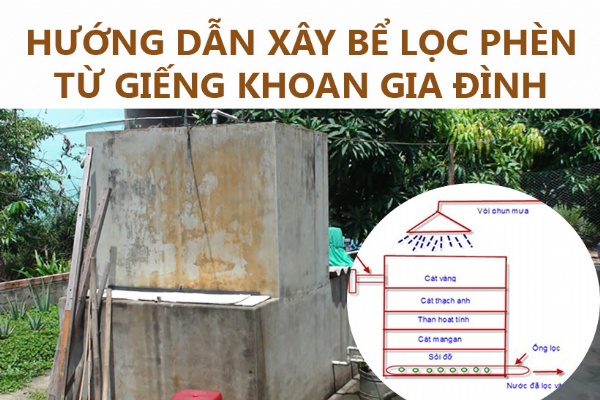 Hướng dẫn xây bể lọc phèn từ giếng khoan cũ của gia đình bạn